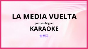 Luis Miguel - La Media Vuelta KARAOKE (tono original)