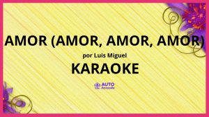 Luis Miguel - Amor (Amor, amor, amor) KARAOKE (tono original)