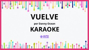 Danny Ocean - Vuelve KARAOKE (tono original)