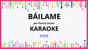 Danny Ocean - Báilame KARAOKE (tono original)