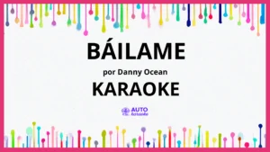 Danny Ocean - Báilame KARAOKE (tono original)