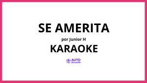 Junior H - Se Amerita KARAOKE (tono original)