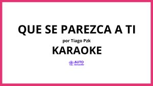 Tiago PZK - Que Se Parezca A Ti KARAOKE (tono original)