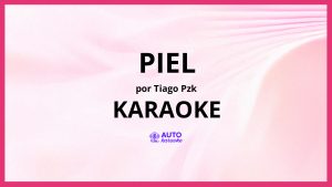 Tiago PZK - Piel KARAOKE (tono original)