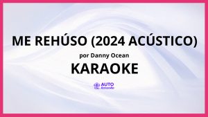 Danny Ocean - Me rehúso (2024 acústico) KARAOKE (tono original)