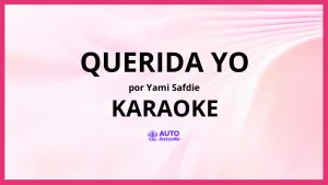 Yami Safdie - Querida Yo KARAOKE (tono original)