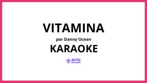Danny Ocean - VITAMINA KARAOKE (tono original)