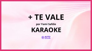 Yami Safdie - + Te Vale KARAOKE (tono original)