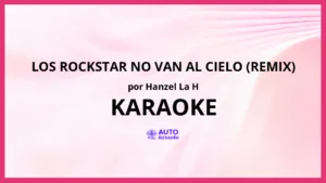 Hanzel La H - Los Rockstar No Van Al Cielo (Remix) KARAOKE (tono original)