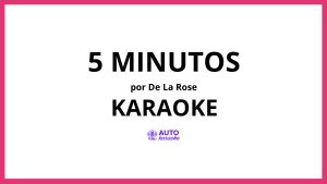 De La Rose - 5 Minutos KARAOKE (tono original)