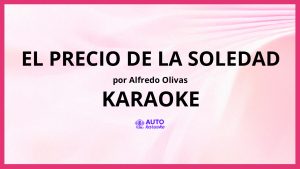 Alfredo Olivas - El Precio De La Soledad KARAOKE (tono original)