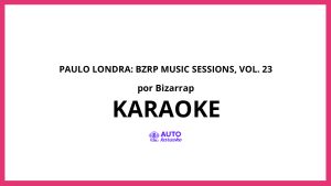 Bizarrap - Paulo Londra: Bzrp Music Sessions, Vol. 23 KARAOKE (tono original)