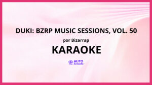 Bizarrap - Duki: Bzrp Music Sessions, Vol. 50 KARAOKE (tono original)