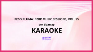 Bizarrap - Peso Pluma: Bzrp Music Sessions, Vol. 55 KARAOKE (tono original)