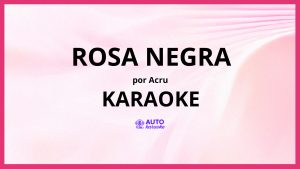 Acru - ROSA NEGRA KARAOKE (tono original)