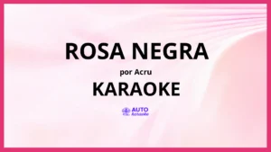 Acru - ROSA NEGRA KARAOKE (tono original)