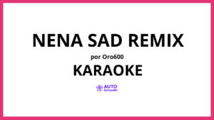 ORO600 - Nena Sad Remix KARAOKE (tono original)