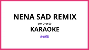 ORO600 - Nena Sad Remix KARAOKE (tono original)