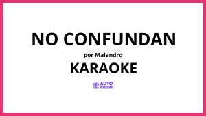 Malandro - No Confundan KARAOKE (tono original)