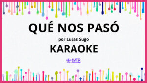 Lucas Sugo - Qué nos Pasó KARAOKE (tono original)