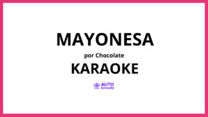 Chocolate - Mayonesa KARAOKE (tono original)