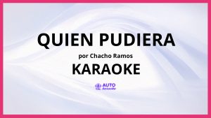 Chacho Ramos - Quien Pudiera KARAOKE (tono original)