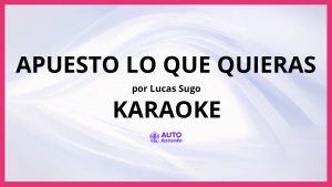Lucas Sugo - Apuesto Lo Que Quieras KARAOKE (tono original)