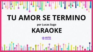 Lucas Sugo - Tu Amor Se Termino KARAOKE (tono original)