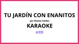 Matias Valdez - Tu Jardín Con Enanitos KARAOKE (tono original)