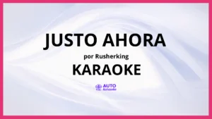 Rusherking - Justo Ahora KARAOKE (tono original)